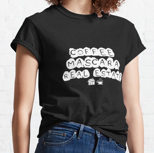 Coffee Mascara Real Estate Classic T-Shirt