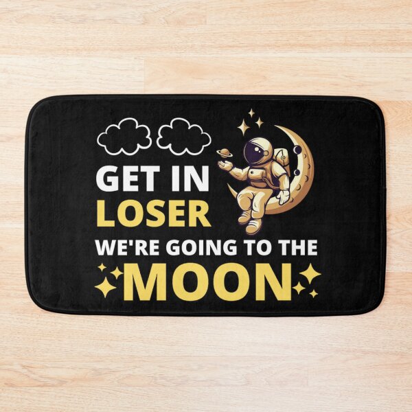 Item preview, get in loser we're going to the moon designed and sold by Bizarro23.