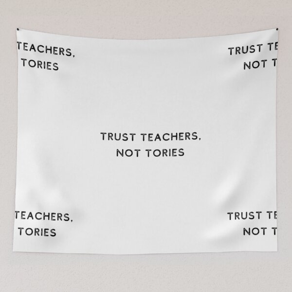 Item preview, Trust Teachers, Not Tories | Politics | UK | MP designed and sold by itsokaybyme.