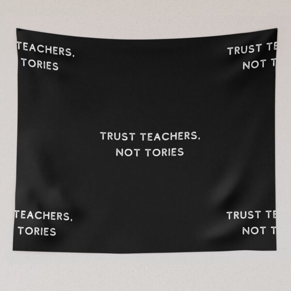 Item preview, Trust Teachers, Not Tories | Politics | UK | MP designed and sold by itsokaybyme.