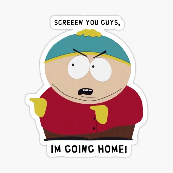 South Park - Cartman - Screw you guys, I'm going home! Sticker