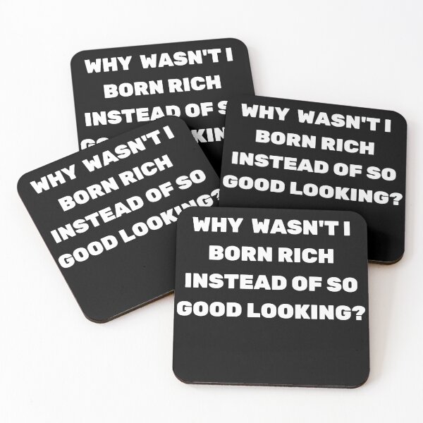 Item preview, Why Wasn't I Born Rich Instead Of So Good Looking? designed and sold by elvisg03.