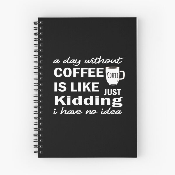 Item preview, A day without coffee is like just kidding i have no idea designed and sold by camelia khaled.