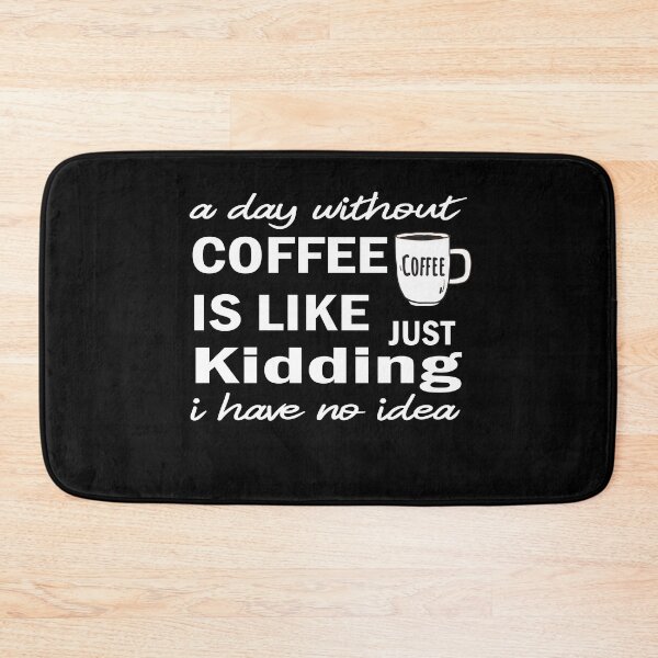 Item preview, A day without coffee is like just kidding i have no idea designed and sold by camelia khaled.