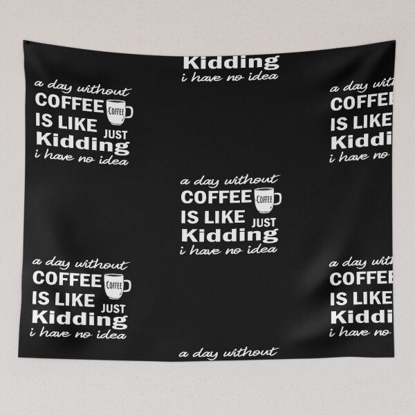 Item preview, A day without coffee is like just kidding i have no idea designed and sold by camelia khaled.