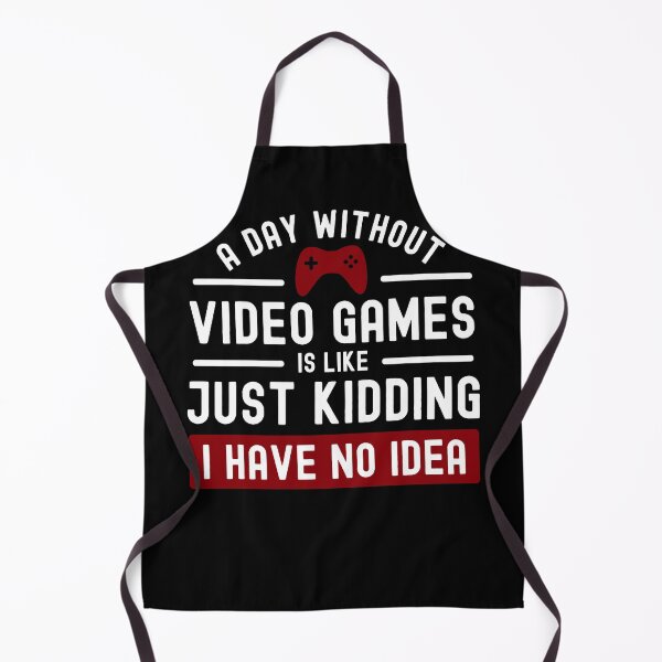Item preview, A Day Without Video Games is Like Just Kidding I Have No Idea designed and sold by cool-merch.
