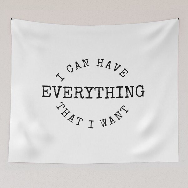Item preview, I Can Have Everything That I Want designed and sold by RonVivero.