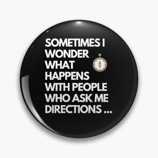 Item preview, Sometimes I wonder what happens with people who ask me directions... designed and sold by Buzzdesigns.