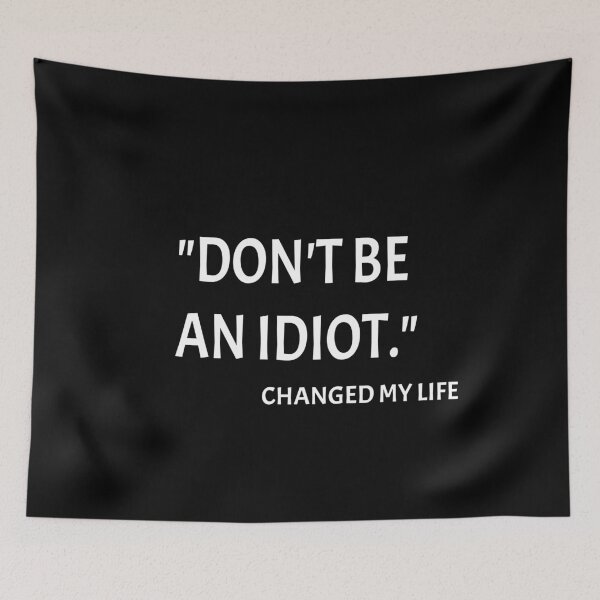 Item preview, "Don't be an idiot." changed my life designed and sold by Benlito.