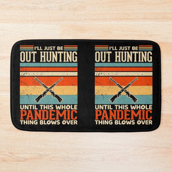 Item preview, I'll just be out hunting until this whole pandemic thing blows over designed and sold by crazy merchs.