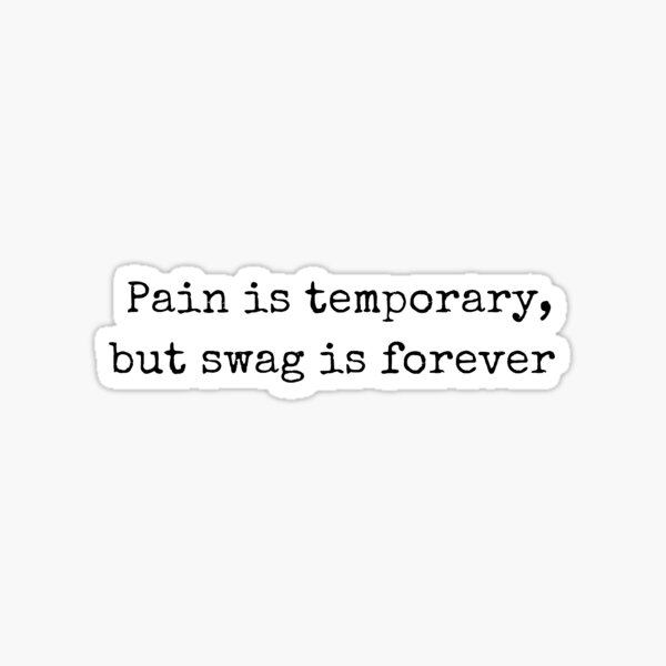 "Pain is temporary swag is forever" Sticker by edenrich Redbubble