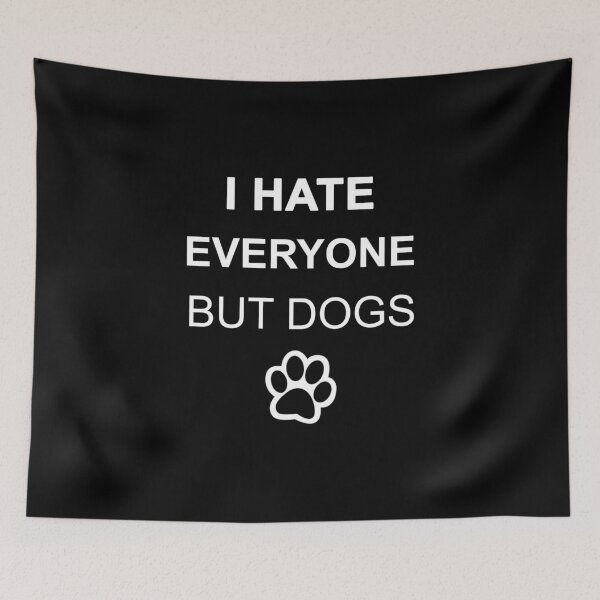 Item preview, I Hate Everyone But Dogs - Dogs for everyone designed and sold by max48.