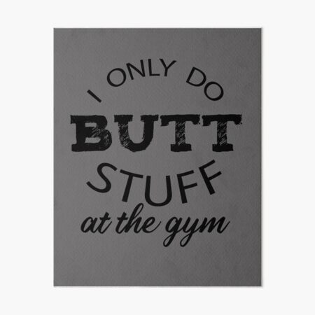 I Only Do Butt Stuff at the Gym, Black, Tee Shirt, Mens, Guys, Organic,  Cotton, Shirt, Tshirt, Gym, Workout, Funny, Slogan 