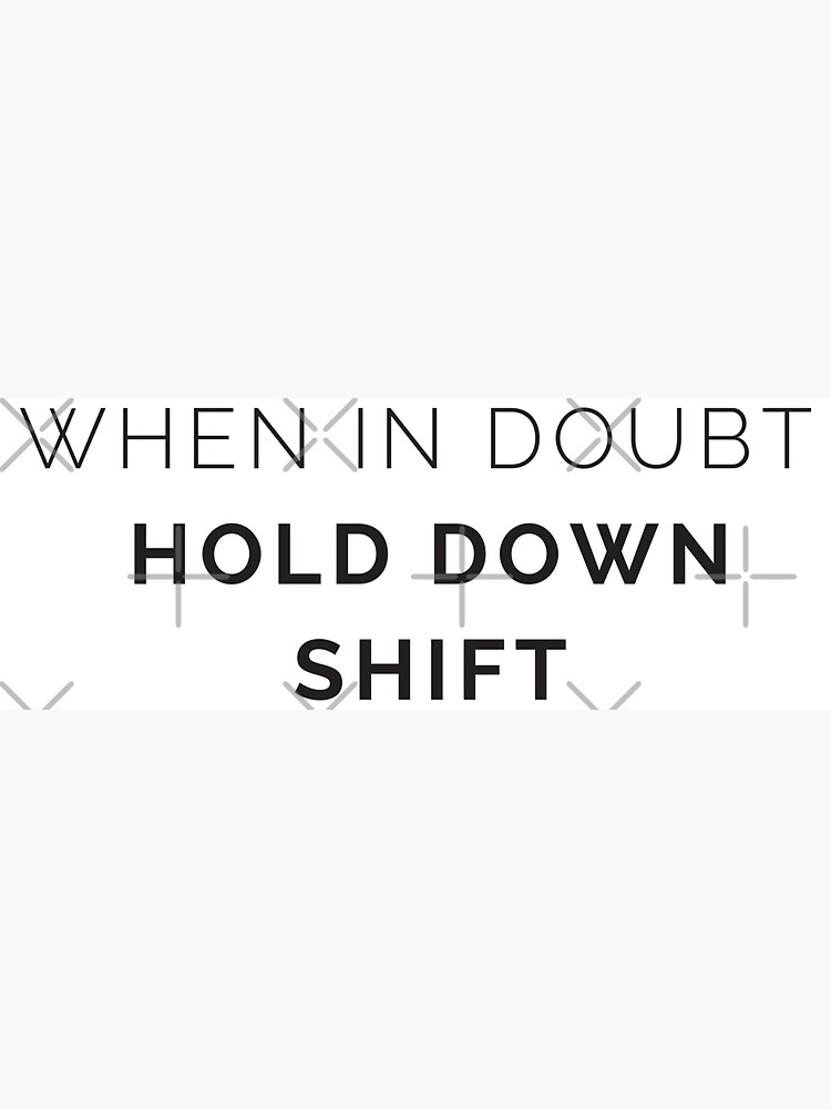 "When in doubt, hold down shift Sticker" Sticker for Sale by skiprender