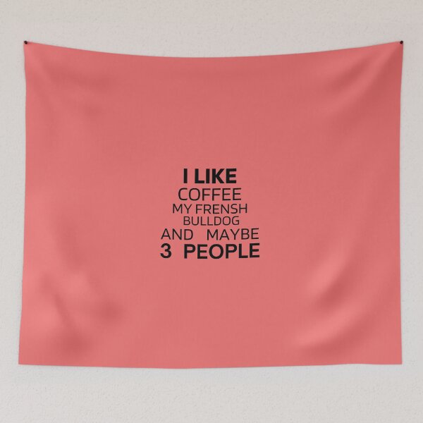 Item preview,  I Like Coffee My Frensh Bulldog And Maybe 3 People designed and sold by Dioryy.