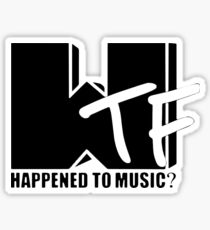 WTF Happened To Music? Sticker