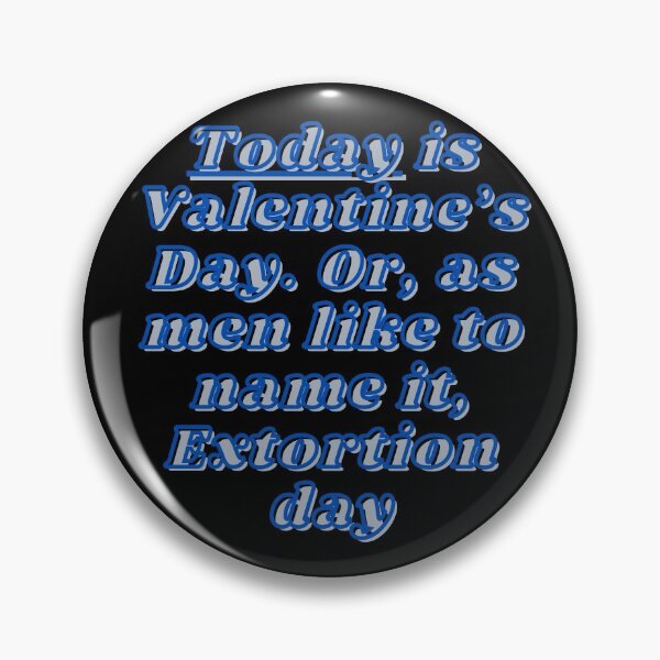 Item preview, Today is Valentine’s Day. Or, as men like to name it, Extortion day designed and sold by Viktor Kabbach.