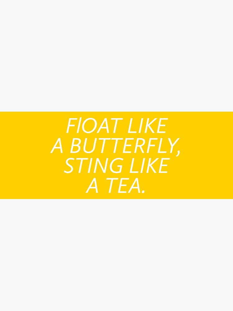"Float like a butterfly, sting like a tea." Sticker for Sale by