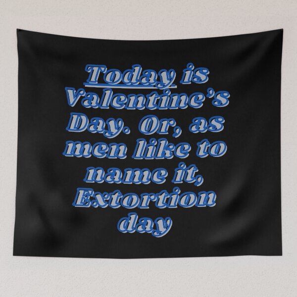 Item preview, Today is Valentine’s Day. Or, as men like to name it, Extortion day designed and sold by Viktor Kabbach.