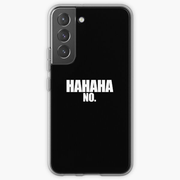 Ha, ha, ha. No. Samsung Galaxy Soft Case