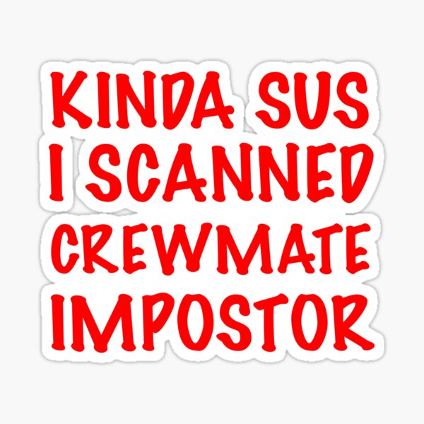 Item preview, Un poco Sus, escaneé a Crewmate Impostor designed and sold by Englishmistress.
