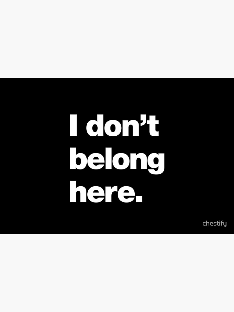 I don't belong here by chestify