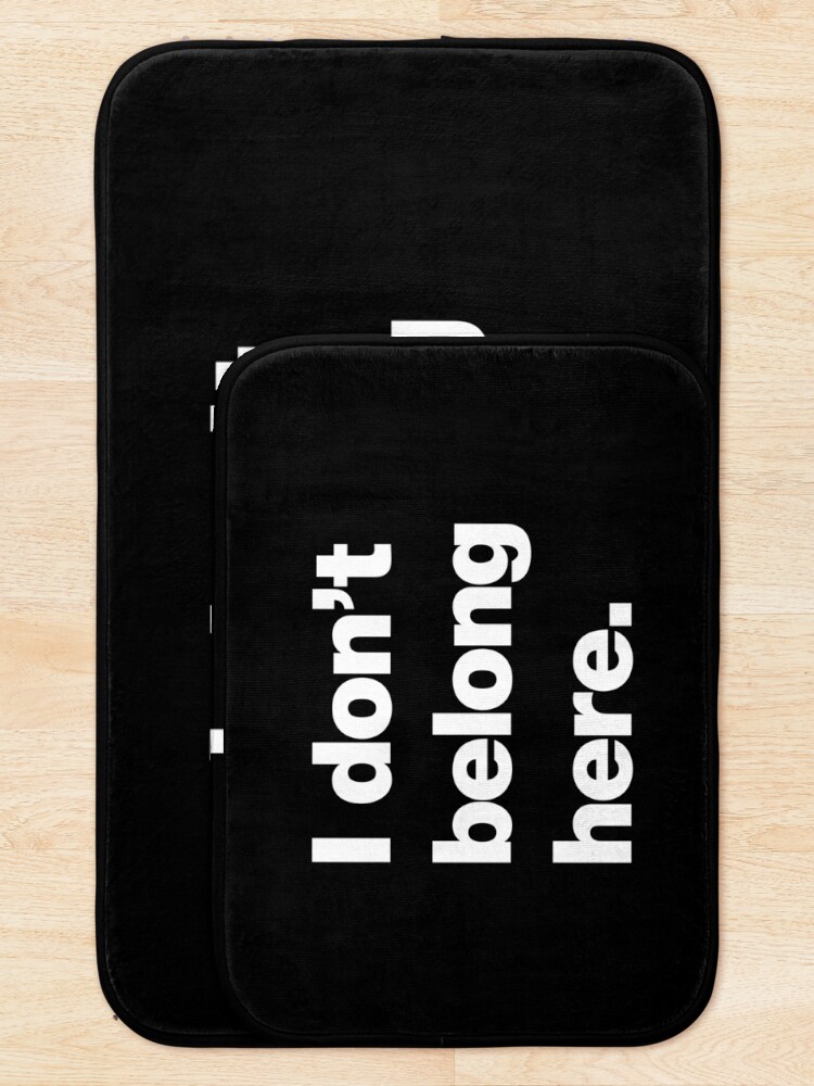 Alternate view of I don't belong here Bath Mat