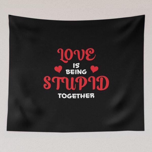 Item preview, Love is being stupid together designed and sold by RoguePixel.