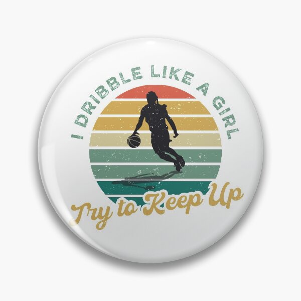 Item preview, I Dribble Like a Girl, Try to Keep Up, Basketball Girl designed and sold by BeyondVintage.