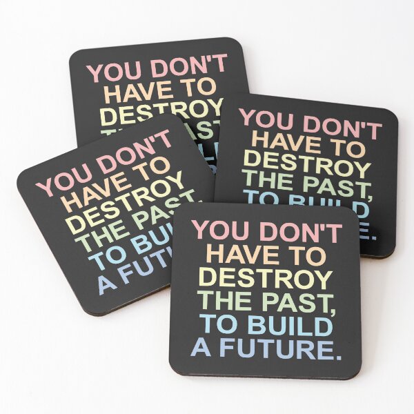 Item preview, You don't have to Destroy the past, to build a future. designed and sold by SweetLog.