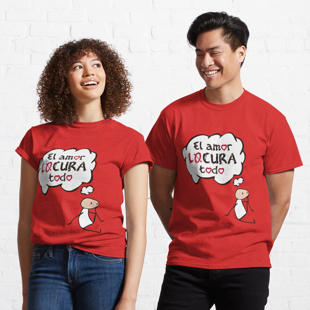 El amor LOCURA todo Pensamiento Camiseta clásica