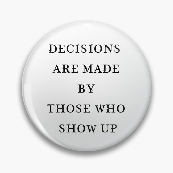 Item preview, DECISIONS ARE MADE BY THOSE WHO SHOW UP designed and sold by hichametta.