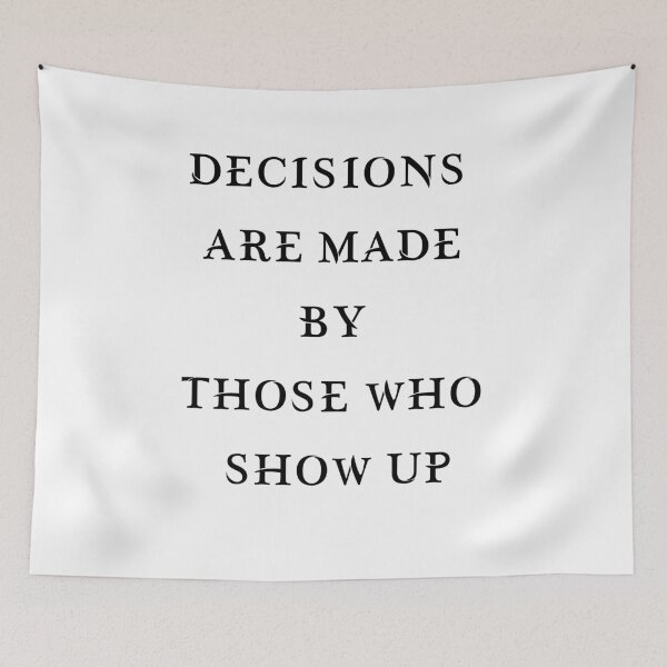 Item preview, DECISIONS ARE MADE BY THOSE WHO SHOW UP designed and sold by hichametta.