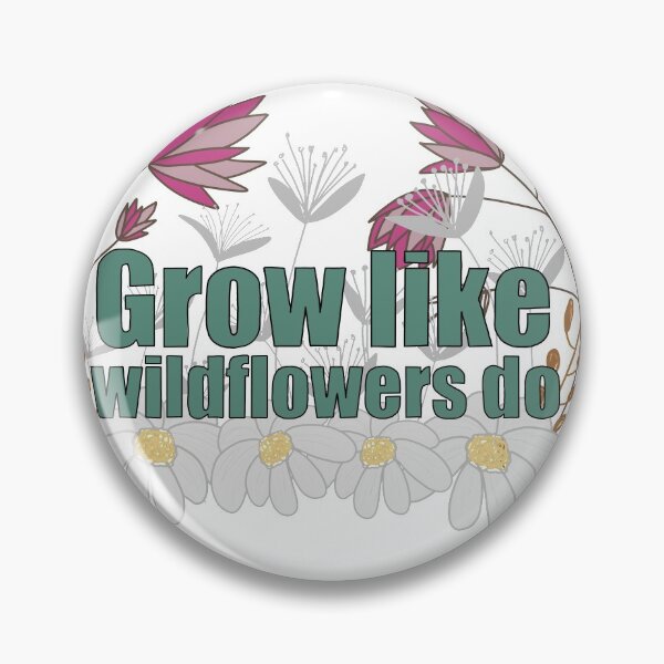 Item preview, Grow Like Wildflowers Do designed and sold by MereFaith.