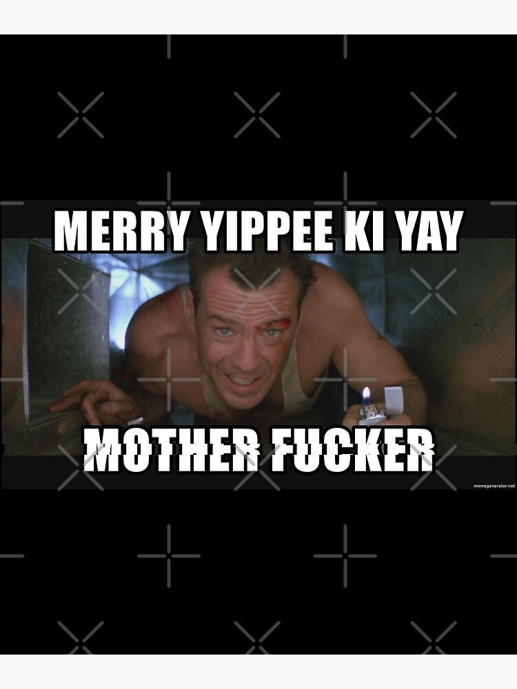 Yippee Ki Yay Mother F Cker Meaning "Yippee ki yay mother f cker" Poster by YasyStore | Redbubble