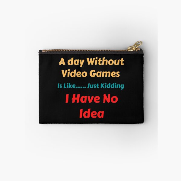 Item preview, A Day Without Video Games Is ....Just Kidding I Have No Idea designed and sold by VivaGul.