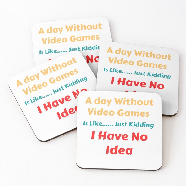 Item preview, A Day Without Video Games Is ....Just Kidding I Have No Idea designed and sold by VivaGul.