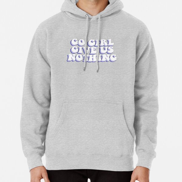 Love Her Lack Of Energy Go Girl Give Us Nothing Pullover Hoodie By Chloecreates Redbubble