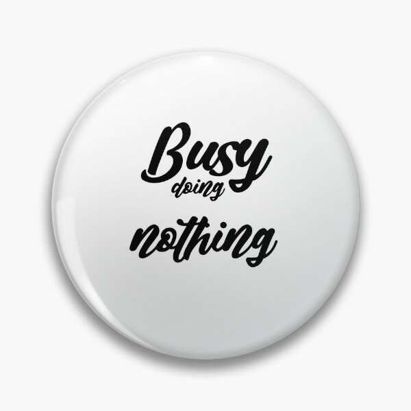 Item preview, Busy doing nothing designed and sold by MyliaHamor.