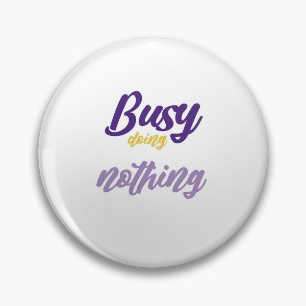 Item preview, Busy doing nothing designed and sold by MyliaHamor.