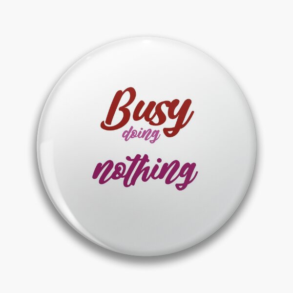 Item preview, Busy doing nothing designed and sold by MyliaHamor.
