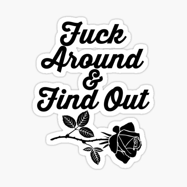 Fuck Around And Find Out - Bumper Sticker