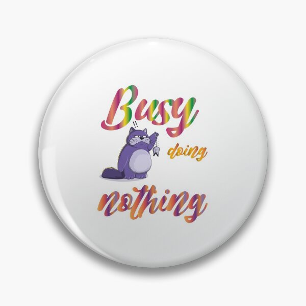 Item preview, Busy doing nothing designed and sold by MyliaHamor.