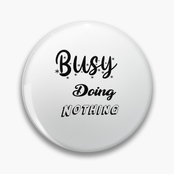 Item preview, Busy doing nothing designed and sold by MyliaHamor.