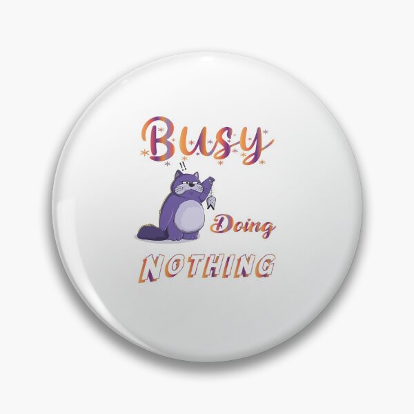 Item preview, Busy doing nothing designed and sold by MyliaHamor.