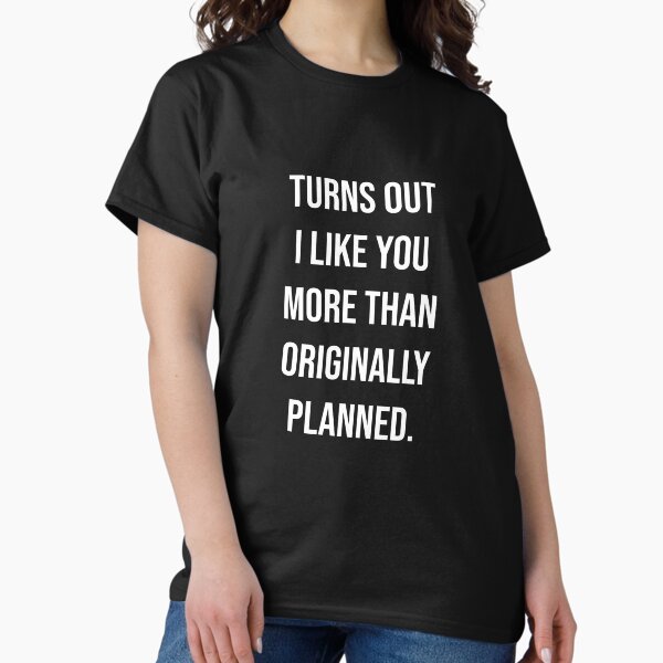 Item preview, Turns out i like you more than originally planned designed and sold by ibeargifts.