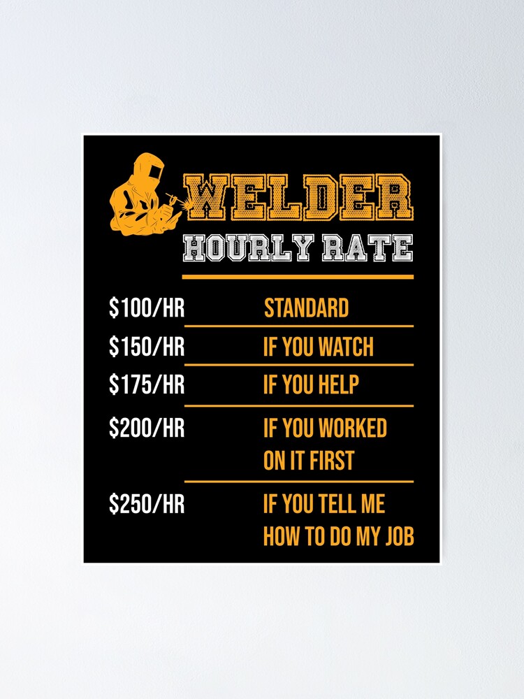 "Welder Hourly Rate Funny Welding Gift for Metal Worker" Poster by