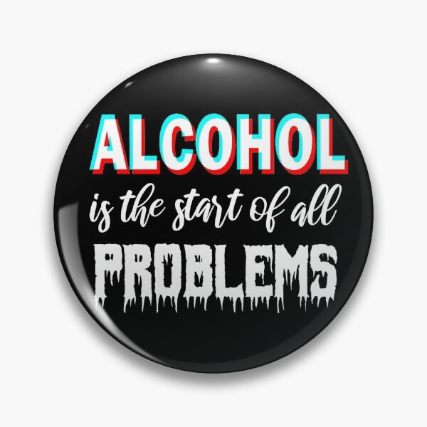 Item preview, Alcohol is the start of all problems designed and sold by aktiveaddict.
