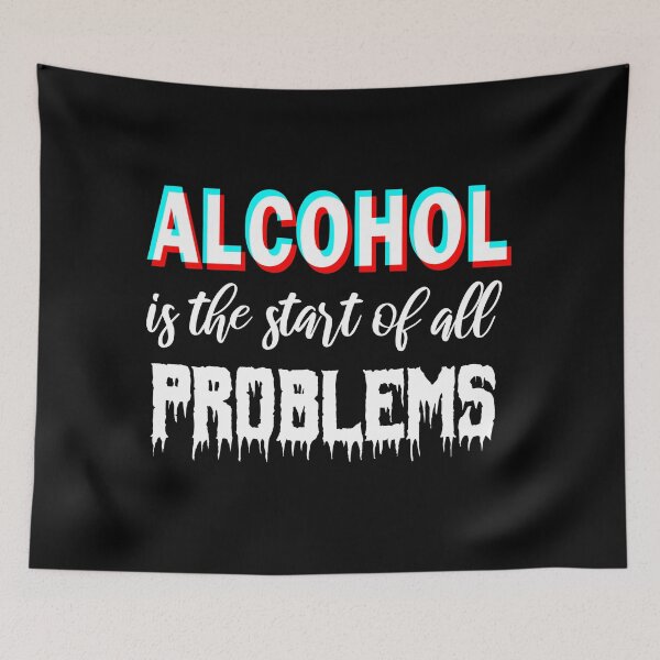Item preview, Alcohol is the start of all problems designed and sold by aktiveaddict.