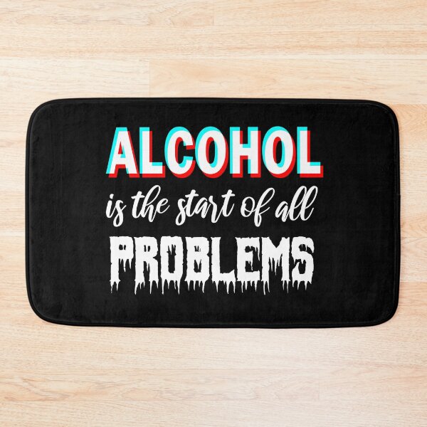 Item preview, Alcohol is the start of all problems designed and sold by aktiveaddict.